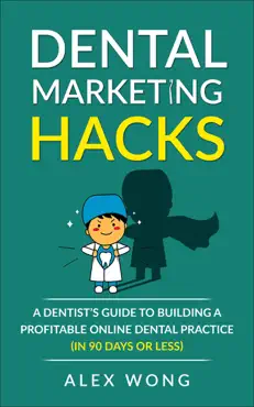 dental marketing hacks: a dentist's guide to building a profitable online dental practice (in 90 days or less) book cover image