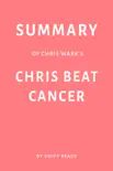 Summary of Chris Wark’s Chris Beat Cancer by Swift Reads sinopsis y comentarios