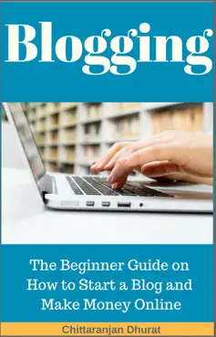 blogging: the beginner guide on how to start a blog and make money online book cover image