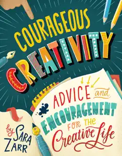 courageous creativity: advice and encouragement for the creative life imagen de la portada del libro