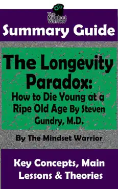 summary guide: the longevity paradox: how to die young at a ripe old age: by steven gundry m.d. the mindset warrior summary guide book cover image