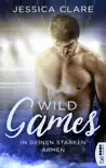 Wild Games - In deinen starken Armen synopsis, comments