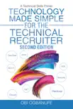 Technology Made Simple for the Technical Recruiter, Second Edition book summary, reviews and download