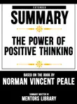 Extended Summary Of The Power Of Positive Thinking - Based On The Book By Norman Vincent Peale synopsis, comments