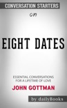Eight Dates: Essential Conversations for a Lifetime of Love by John Gottman: Conversation Starters book summary, reviews and downlod