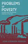 Problems of Poverty - An Inquiry Into The Industrial Condition of the Poor synopsis, comments