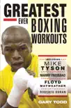 Greatest Ever Boxing Workouts - including Mike Tyson, Manny Pacquiao, Floyd Mayweather, Roberto Duran synopsis, comments