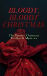 BLOODY, BLOODY CHRISTMAS – The Greatest Christmas Thrillers & Mysteries book summary, reviews and downlod