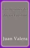 Las ilusiones del doctor Faustino synopsis, comments