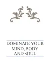 Dominate your mind, body and soul synopsis, comments
