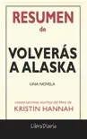 Volverás a Alaska: Una novela de Kristin Hannah: Conversaciones Escritas del Libro sinopsis y comentarios