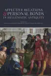 Affective Relations and Personal Bonds in Hellenistic Antiquity synopsis, comments
