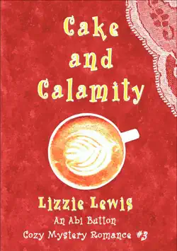 cake and calamity: an abi button cozy mystery romance #3 book cover image