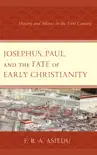 Josephus, Paul, and the Fate of Early Christianity synopsis, comments