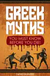 Greek Myths: You Must Know Before You Die! book summary, reviews and download