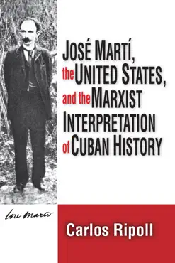 jose marti, the united states, and the marxist interpretation of cuban book cover image