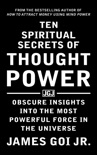 Ten Spiritual Secrets of Thought Power: Obscure Insights into the Most Powerful Force in the Universe book summary, reviews and download