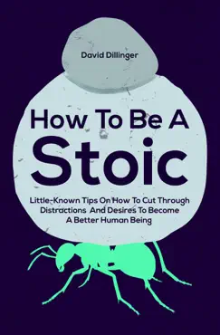 how to be a stoic: little-known tips on how to cut through distractions and desires to become a better human being book cover image
