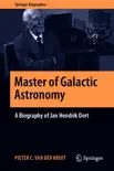 Master of Galactic Astronomy: A Biography of Jan Hendrik Oort sinopsis y comentarios
