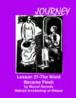 Journey Lesson 31 The Word Became Flesh synopsis, comments