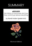 SUMMARY - Aroused: the history of hormones and how they control just about everything by Randi Hutter Epstein M.D. sinopsis y comentarios