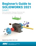 Beginner's Guide to SOLIDWORKS 2021 - Level I book summary, reviews and download