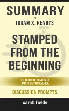 summary of stamped from the beginning: the definitive history of racist ideas in america by ibram x. kendi (discussion prompts) book cover image