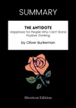 SUMMARY - The Antidote: Happiness for People Who Can't Stand Positive Thinking by Oliver Burkeman sinopsis y comentarios