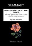 SUMMARY - The Hard Thing About Hard Things: Building a Business When There Are No Easy Answers by Ben Horowitz sinopsis y comentarios