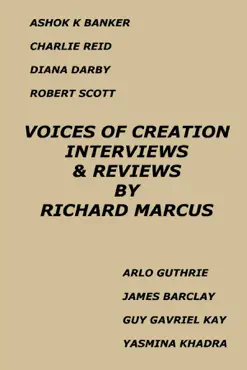 voices of creation: interviews & reviews-ashok k banker, charlie reid, diana darby, robert scott, arlo guthrie, james barclay, guy gavriel kay, yasmina khadra imagen de la portada del libro