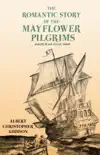 The Romantic Story of the Mayflower Pilgrims - And Its Place in Life Today synopsis, comments