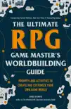 The Ultimate RPG Game Master's Worldbuilding Guide book summary, reviews and download