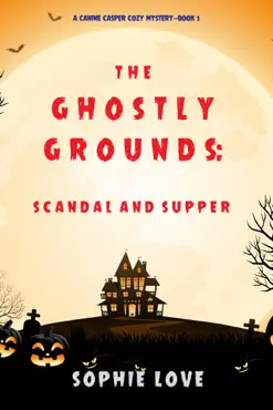 the ghostly grounds: scandal and supper (a canine casper cozy mystery—book 5) book cover image