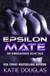 Epsilon Mate: An Omegaverse Sci-Fi Tale e-book