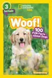 National Geographic Readers: Woof! 100 Fun Facts About Dogs (L3) book summary, reviews and download