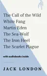 The Call of the Wild, White Fang, Martin Eden, The Sea-Wolf, The Iron Heel, The Scarlet Plague - WITH AUDIOBOOKS INSIDE synopsis, comments