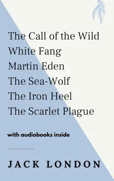 the call of the wild, white fang, martin eden, the sea-wolf, the iron heel, the scarlet plague - with audiobooks inside book cover image