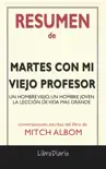 Martes Con Mi Viejo Profesor: Un hombre viejo, un hombre joven y la lección de vida más grande de Mitch Albom: Conversaciones Escritas del Libro sinopsis y comentarios