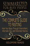The Complete Guide to Fasting - Summarized for Busy People: Heal Your Body Through Intermittent, Alternate-Day, and Extended Fasting: Based on the Book by Jason Fung and Jimmy Moore sinopsis y comentarios