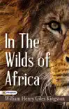 In the Wilds of Africa synopsis, comments