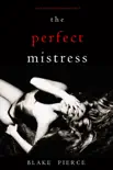 The Perfect Mistress (A Jessie Hunt Psychological Suspense Thriller—Book Fifteen)