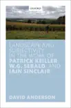 Landscape and Subjectivity in the Work of Patrick Keiller, W.G. Sebald, and Iain Sinclair sinopsis y comentarios