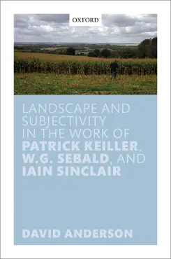 landscape and subjectivity in the work of patrick keiller, w.g. sebald, and iain sinclair imagen de la portada del libro