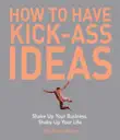 How to Have Kick-Ass Ideas synopsis, comments