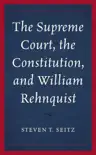 The Supreme Court, the Constitution, and William Rehnquist sinopsis y comentarios