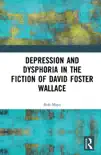 Depression and Dysphoria in the Fiction of David Foster Wallace synopsis, comments