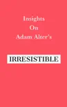 Insights on Adam Alter’s Irresistible sinopsis y comentarios