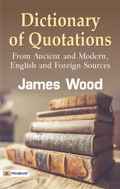 dictionary of quotations from ancient and modern, english and foreign sources book cover image