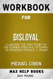 Disloyal: A Memoir: The True Story of the Former Personal Attorney to President Donald J. Trump by Michael Cohen (MaxHelp Workbooks) sinopsis y comentarios