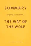 Summary of Jordan Belfort’s The Way of the Wolf by Milkyway Media sinopsis y comentarios